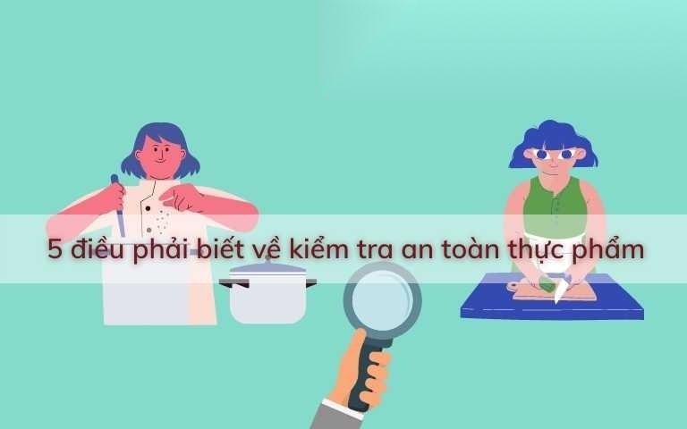 5 dieu phai biet ve kiem tra an toan thuc pham image 01