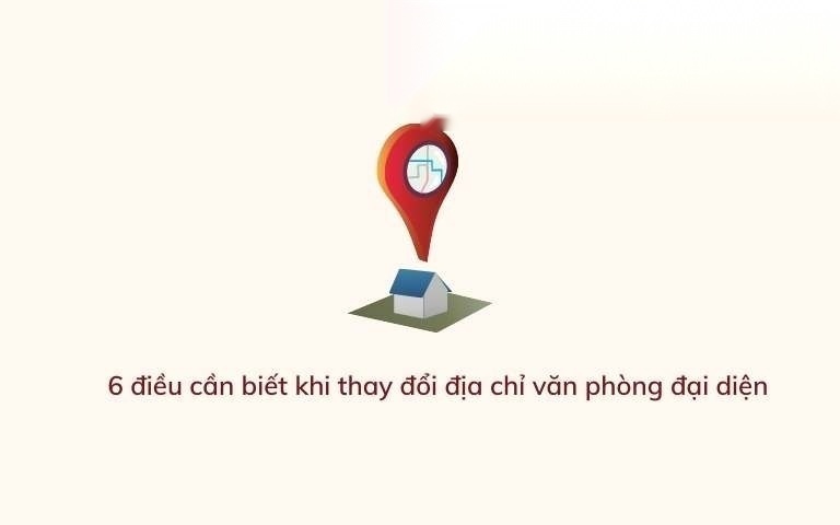 6 dieu can biet khi thay doi dia chi van phong dai dien image 01