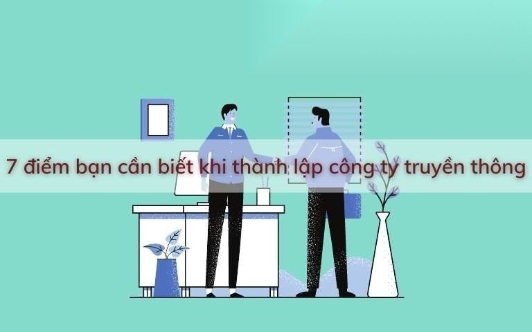 7 diem can biet khi thanh lap cong ty truyen thong image 01