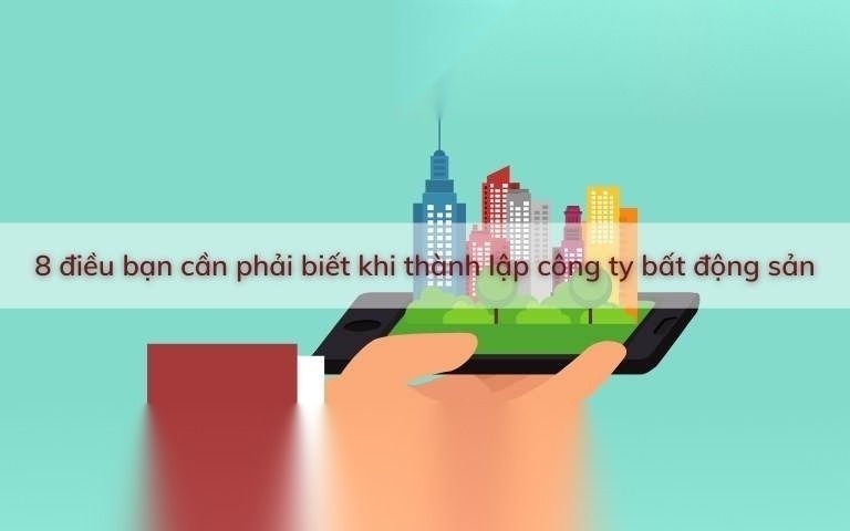 8 dieu ban can phai biet khi thanh lap cong ty bat dong san image 01 3