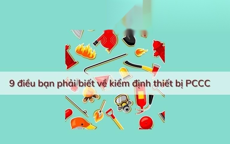 9 dieu phai biet ve kiem dinh thiet bi pccc image 01