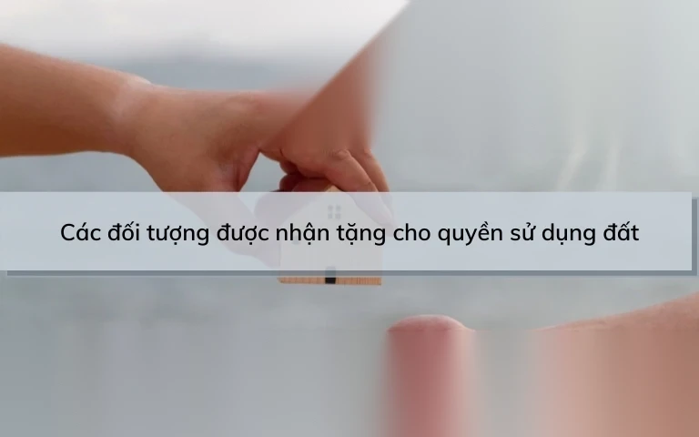 cac doi tuong duoc nhan tang cho quyen su dung dat image 01