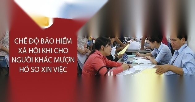che do bao hiem xa hoi khi cho nguoi khac muon ho so xin viec image 01