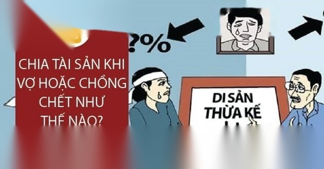 Chia tài sản khi vợ hoặc chồng chết như thế nào? 2 chia tai san khi vo hoac chong chet nhu the nao image 01