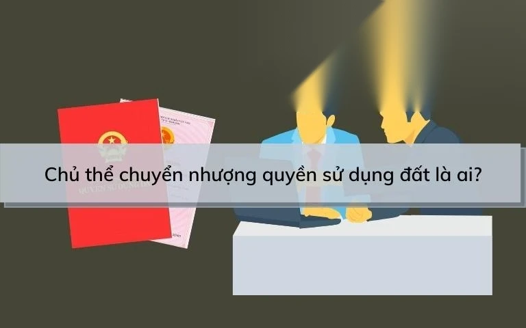chu the chuyen nhuong quyen su dung dat la ai image 01