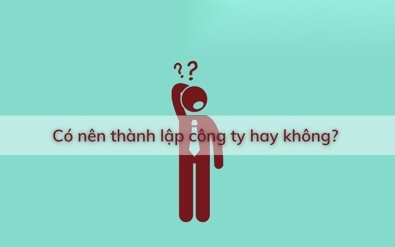 co nen thanh lap cong ty hay khong image 01