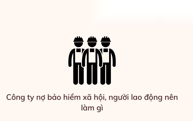 cong ty no bao hiem xa hoi nguoi lao dong nen lam gi image 01