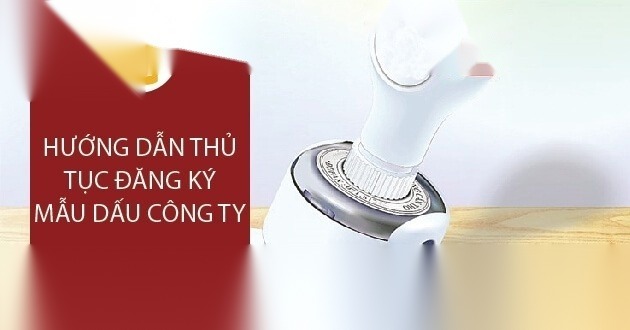 Hướng dẫn thủ tục đăng ký mẫu dấu công ty