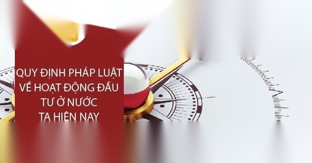 Đầu tư là gì? Quy định của pháp luật về hoạt động đầu tư ở nước ta hiện nay