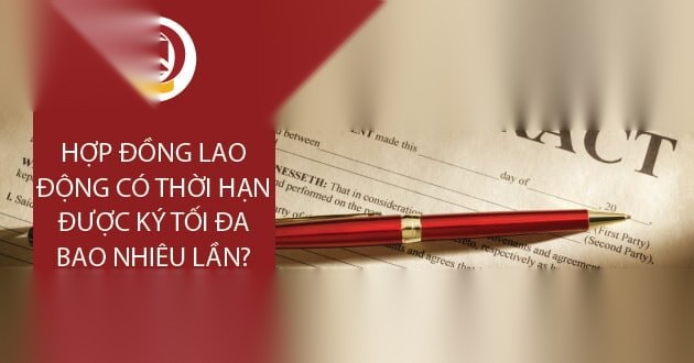 hop dong lao dong co thoi han duoc ky toi da bao nhieu lan image 01