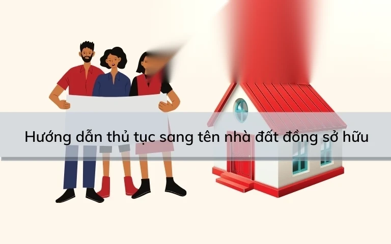 huong dan thu tuc sang ten nha dat dong so huu image 01