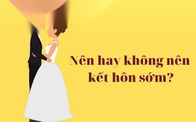 Nên hay không nên kết hôn sớm? 11 ket hon som image 01 1