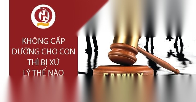 Không cấp dưỡng cho con thì bị xử lý như thế nào?