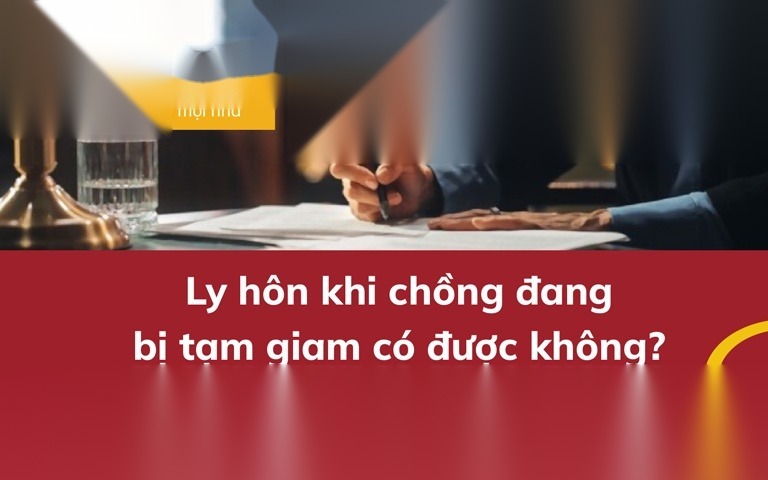 ly hon khi chong dang bi tam giam co duoc khong 1