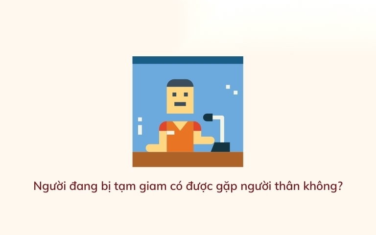 nguoi dang bi tam giam co duoc gap nguoi than khong image 01