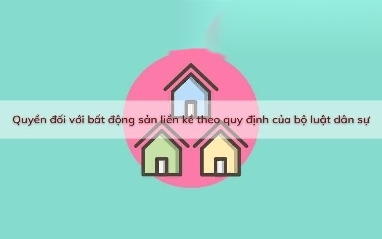 Quyền đối với bất động sản liền kề theo Bộ luật dân sự năm 2015 11 quyen doi voi bat dong san lien ke image 01 1