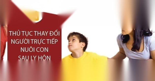 thay doi nguoi truc tiep nuoi con sau ly hon image 01