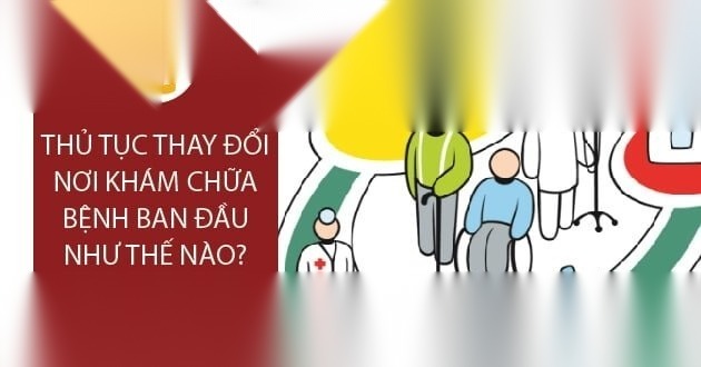 thay doi noi kham chua benh ban dau image 01