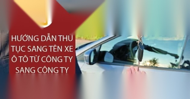 Hướng dẫn thủ tục sang tên xe ô tô từ công ty sang công ty