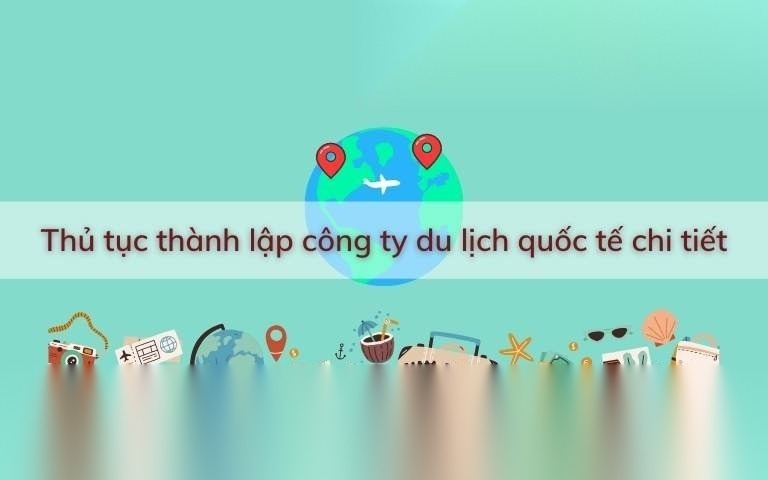 thu tuc thanh lap cong ty du lich quoc te chi tiet image 01 3