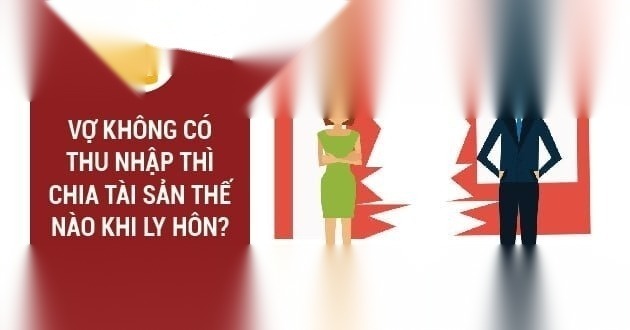 vo khong co thu nhap thi chia tai san the nao khi ly hon image 01