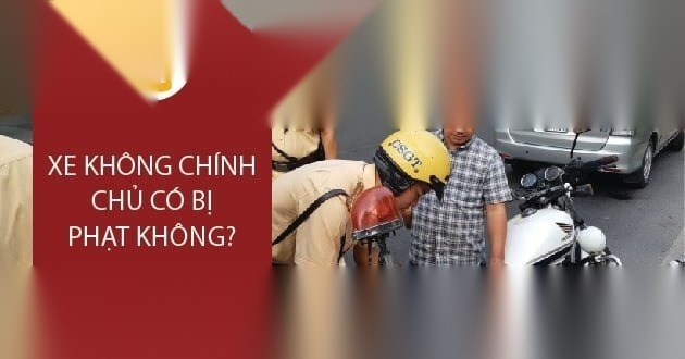 xe khong chinh chu co bi phat khong image 01