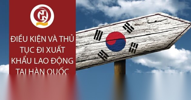 Điều kiện và thủ tục đi xuất khẩu lao động tại Hàn Quốc