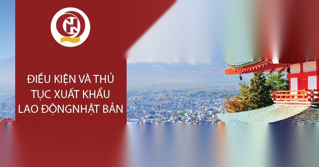 Điều kiện và thủ tục xuất khẩu lao động Nhật Bản